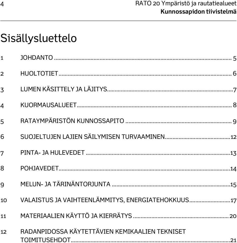 .. 12 7 PINTA- JA HULEVEDET... 13 8 POHJAVEDET...14 9 MELUN- JA TÄRINÄNTORJUNTA.