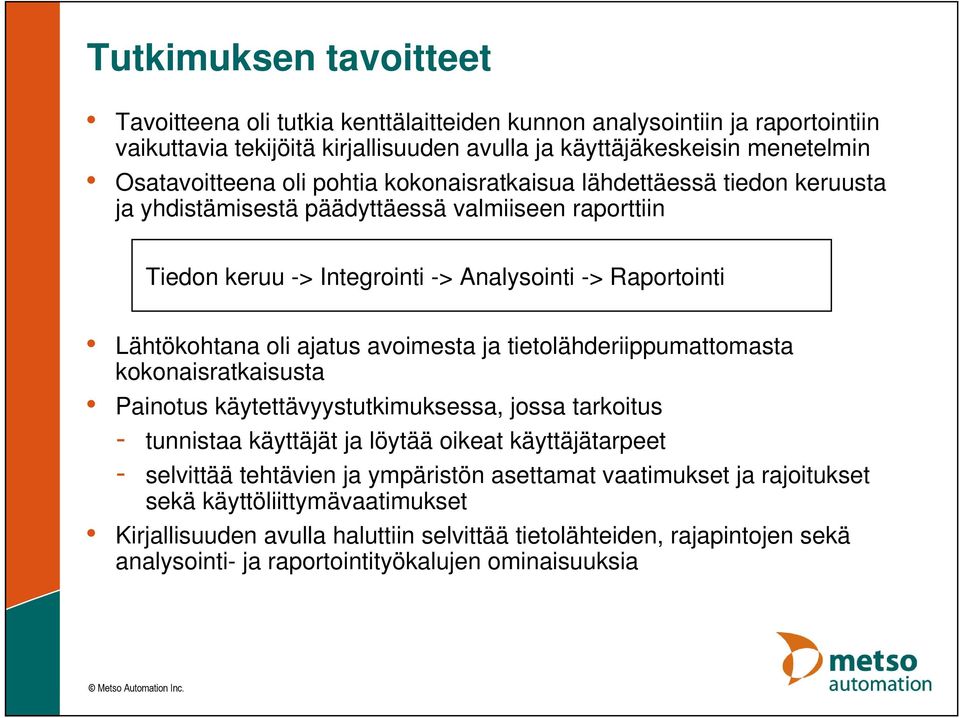 avoimesta ja tietolähderiippumattomasta kokonaisratkaisusta Painotus käytettävyystutkimuksessa, jossa tarkoitus - tunnistaa käyttäjät ja löytää oikeat käyttäjätarpeet - selvittää tehtävien ja