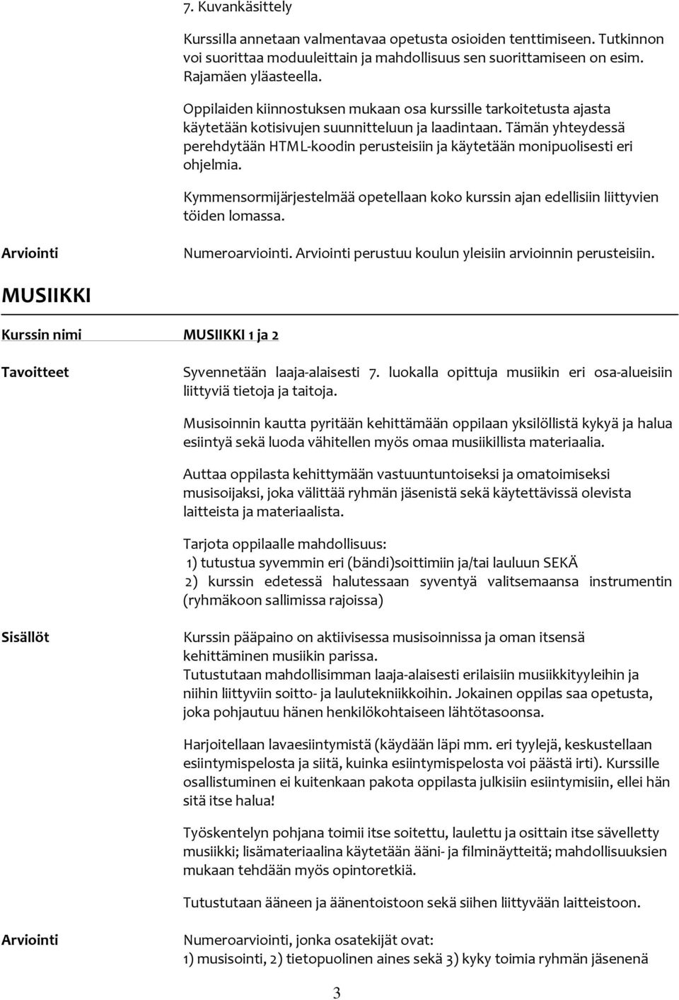 Tämän yhteydessä perehdytään HTML-koodin perusteisiin ja käytetään monipuolisesti eri ohjelmia. Kymmensormijärjestelmää opetellaan koko kurssin ajan edellisiin liittyvien töiden lomassa.