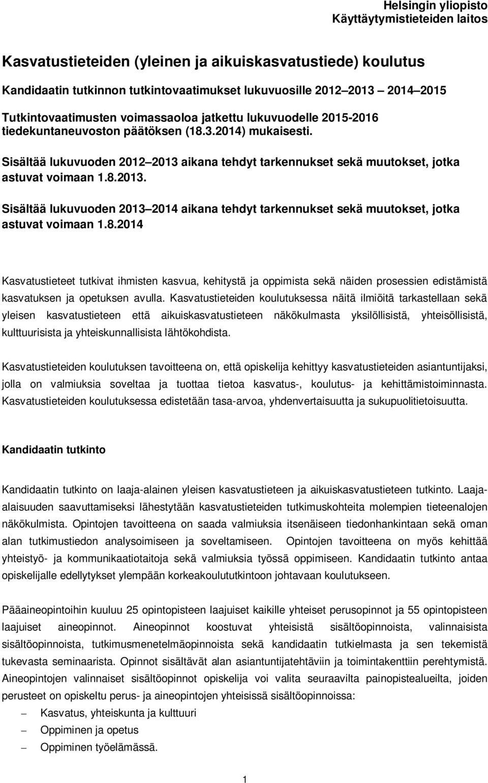 Sisältää lukuvuoden 2012 2013 aikana tehdyt tarkennukset sekä muutokset, jotka astuvat voimaan 1.8.2013. Sisältää lukuvuoden 2013 2014 aikana tehdyt tarkennukset sekä muutokset, jotka astuvat voimaan 1.
