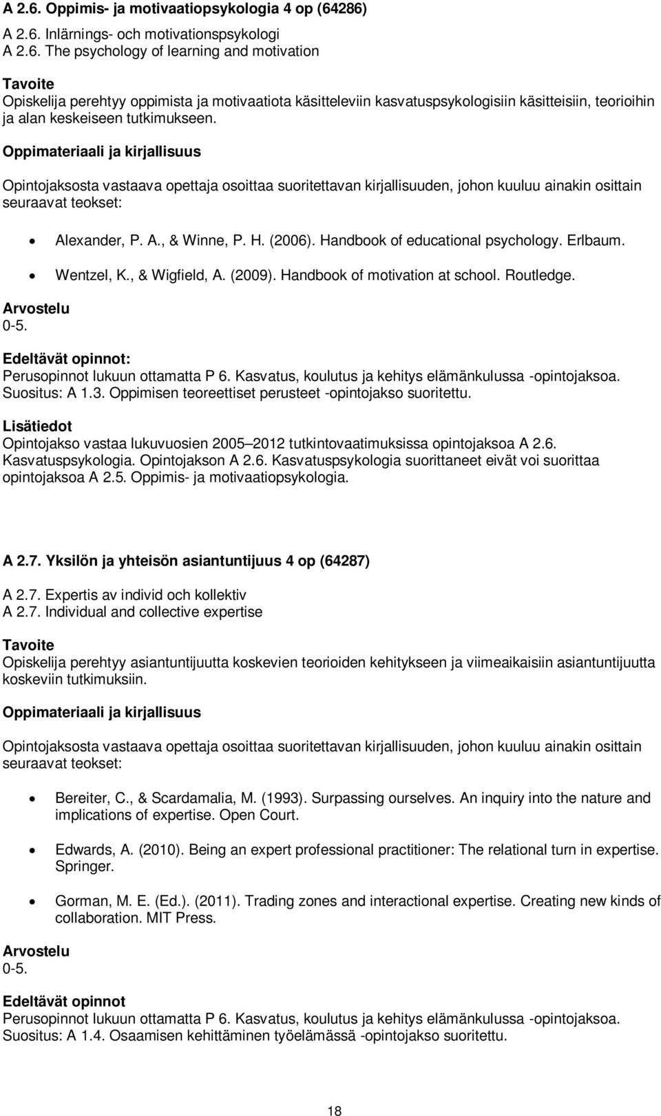 Erlbaum. Wentzel, K., & Wigfield, A. (2009). Handbook of motivation at school. Routledge. : Suositus: A 1.3. Oppimisen teoreettiset perusteet -opintojakso suoritettu.