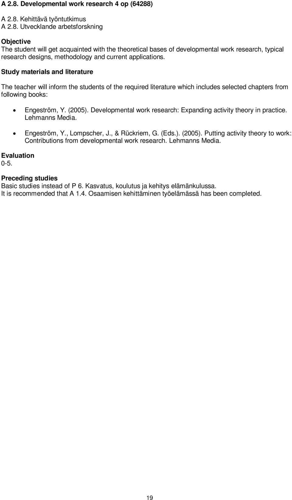 Developmental work research: Expanding activity theory in practice. Lehmanns Media. Engeström, Y., Lompscher, J., & Rückriem, G. (Eds.). (2005).