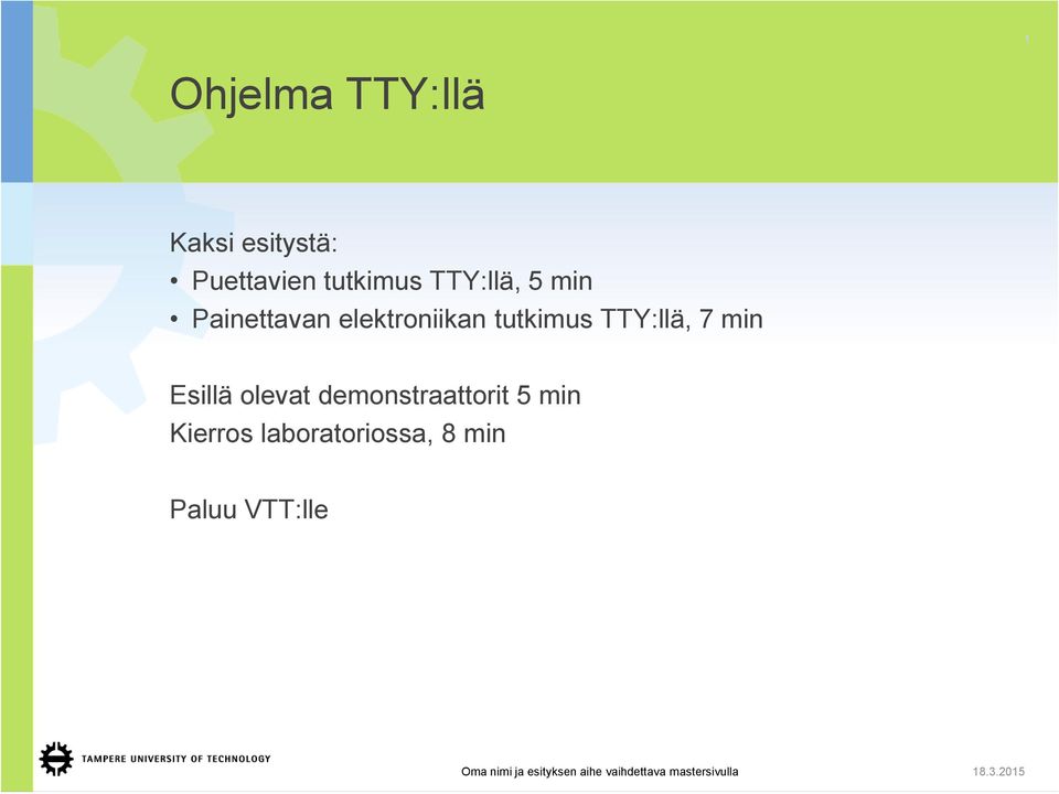 olevat demonstraattorit 5 min Kierros laboratoriossa, 8 min Paluu