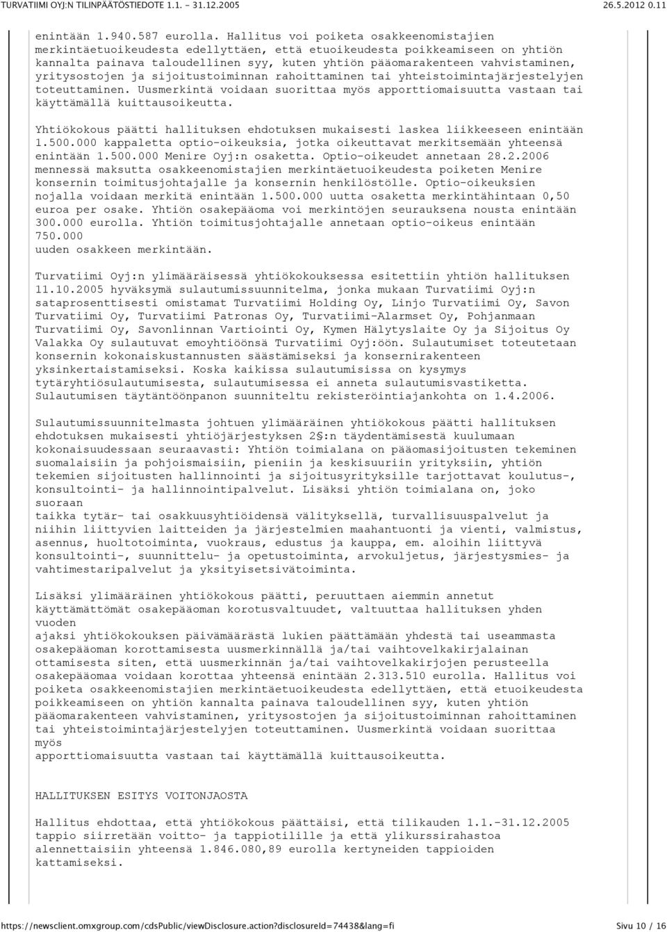 yritysostojen ja sijoitustoiminnan rahoittaminen tai yhteistoimintajärjestelyjen toteuttaminen. Uusmerkintä voidaan suorittaa myös apporttiomaisuutta vastaan tai käyttämällä kuittausoikeutta.