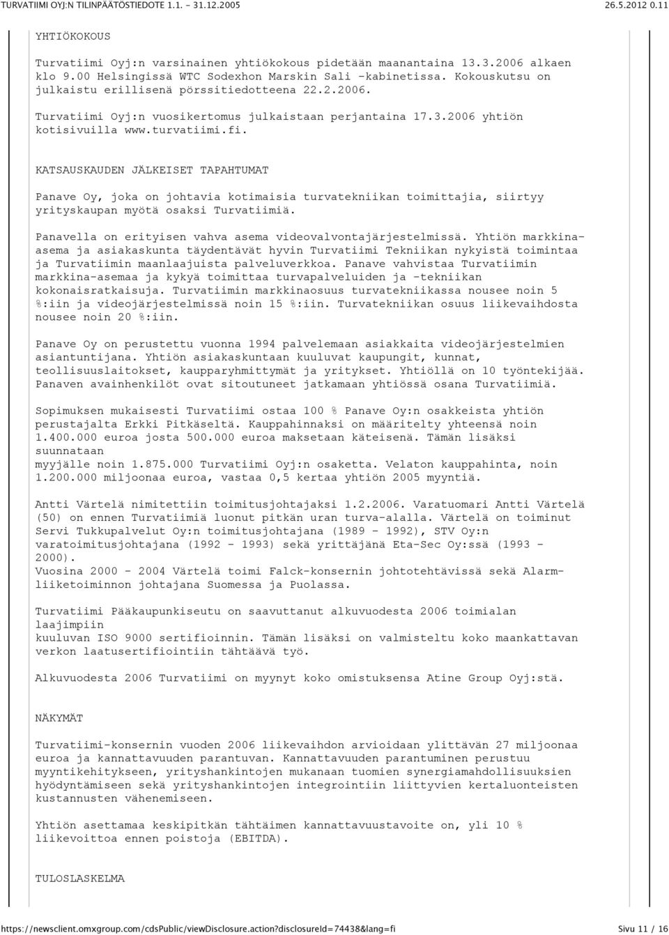 KATSAUSKAUDEN JÄLKEISET TAPAHTUMAT Panave Oy, joka on johtavia kotimaisia turvatekniikan toimittajia, siirtyy yrityskaupan myötä osaksi Turvatiimiä.