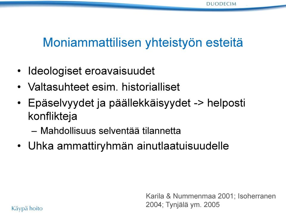 historialliset Epäselvyydet ja päällekkäisyydet -> helposti konflikteja