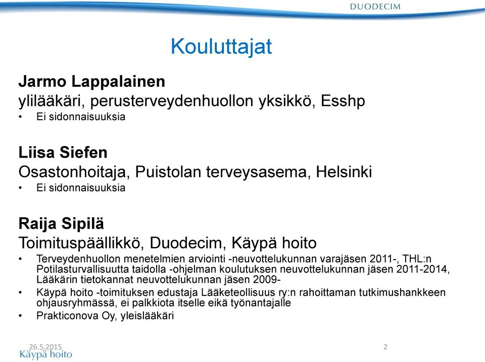 THL:n Potilasturvallisuutta taidolla -ohjelman koulutuksen neuvottelukunnan jäsen 2011-2014, Lääkärin tietokannat neuvottelukunnan jäsen 2009- Käypä hoito