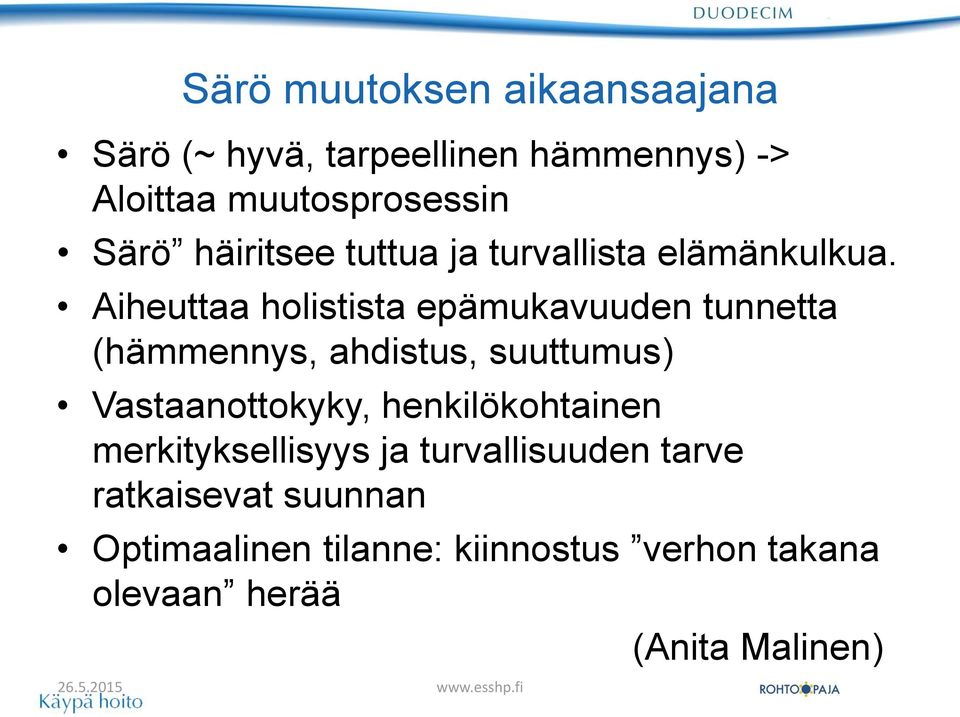 Aiheuttaa holistista epämukavuuden tunnetta (hämmennys, ahdistus, suuttumus) Vastaanottokyky,