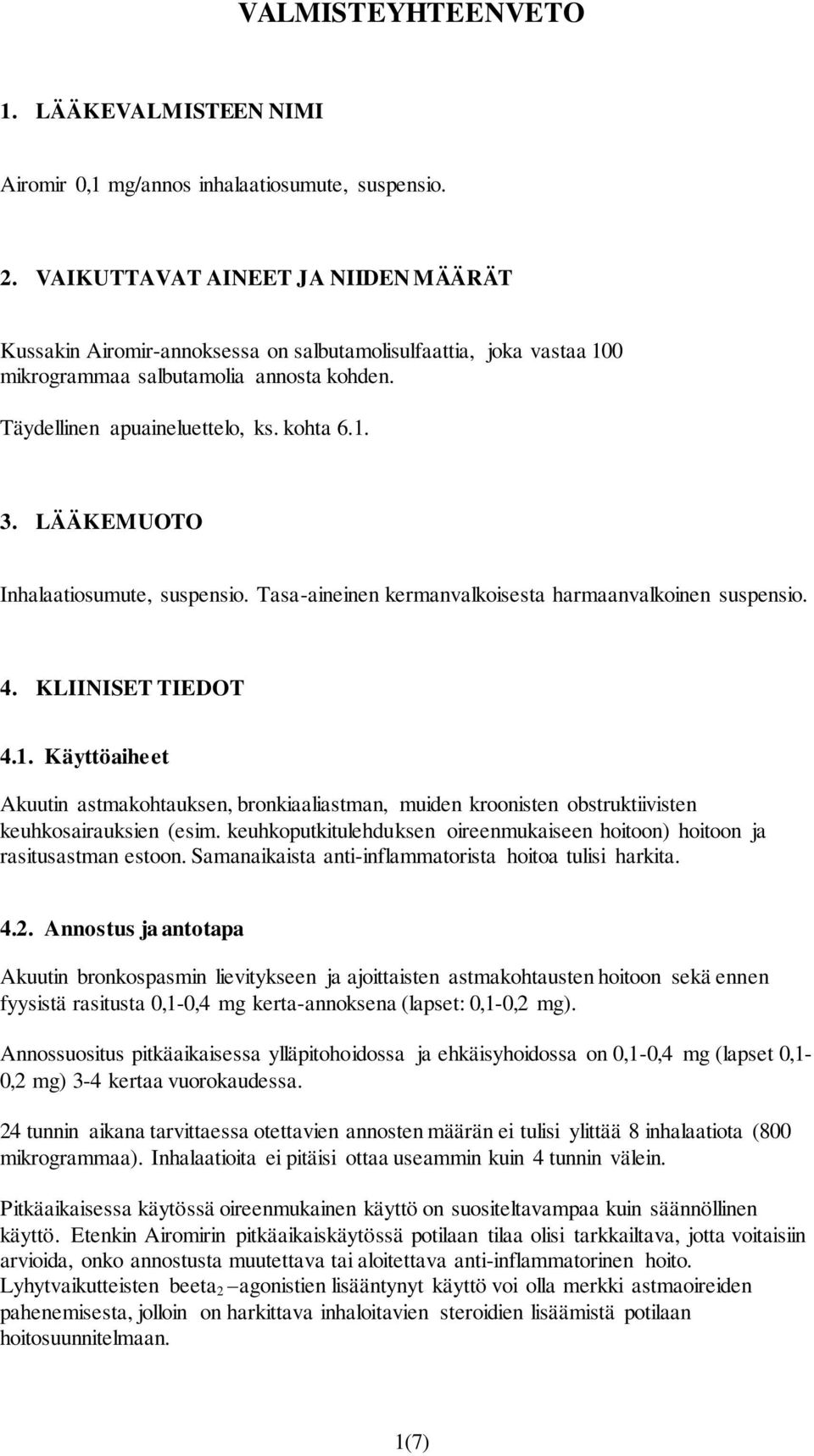 LÄÄKEMUOTO Inhalaatiosumute, suspensio. Tasa-aineinen kermanvalkoisesta harmaanvalkoinen suspensio. 4. KLIINISET TIEDOT 4.1.