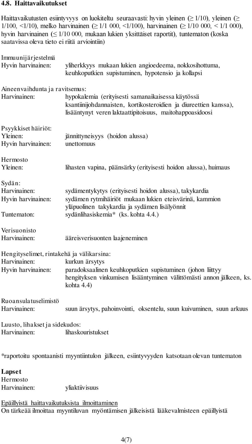 angioedeema, nokkosihottuma, keuhkoputkien supistuminen, hypotensio ja kollapsi Aineenvaihdunta ja ravitsemus: Harvinainen: hypokalemia (erityisesti samanaikaisessa käytössä ksantiinijohdannaisten,