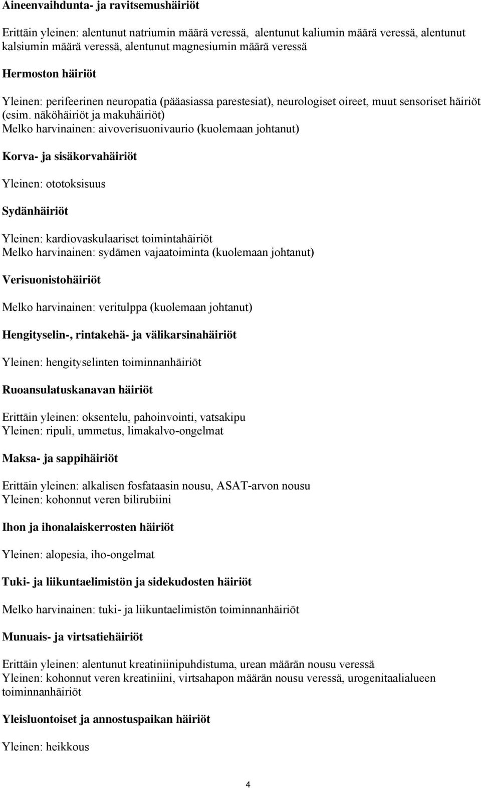 näköhäiriöt ja makuhäiriöt) Melko harvinainen: aivoverisuonivaurio (kuolemaan johtanut) Korva- ja sisäkorvahäiriöt Yleinen: ototoksisuus Sydänhäiriöt Yleinen: kardiovaskulaariset toimintahäiriöt