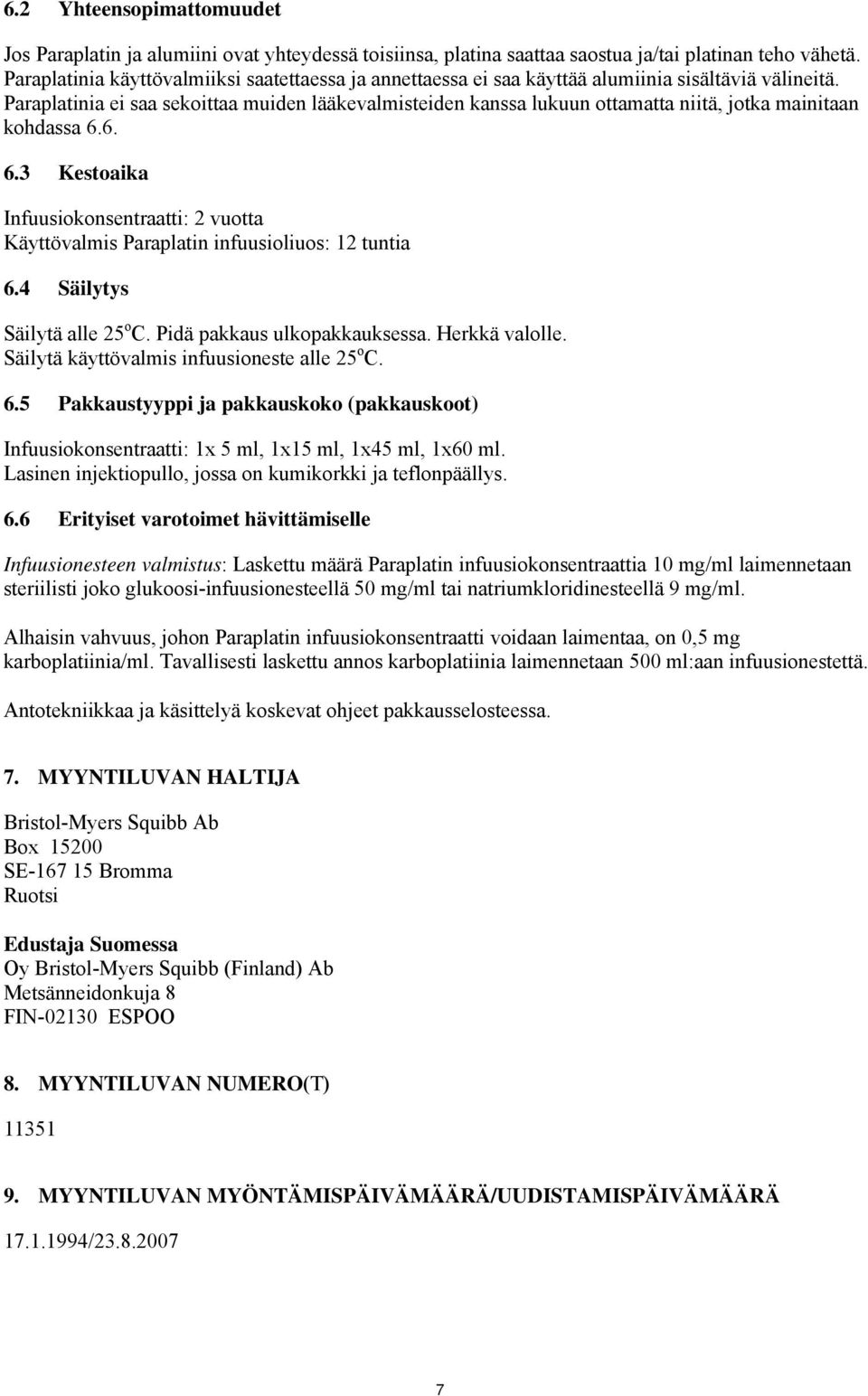 Paraplatinia ei saa sekoittaa muiden lääkevalmisteiden kanssa lukuun ottamatta niitä, jotka mainitaan kohdassa 6.