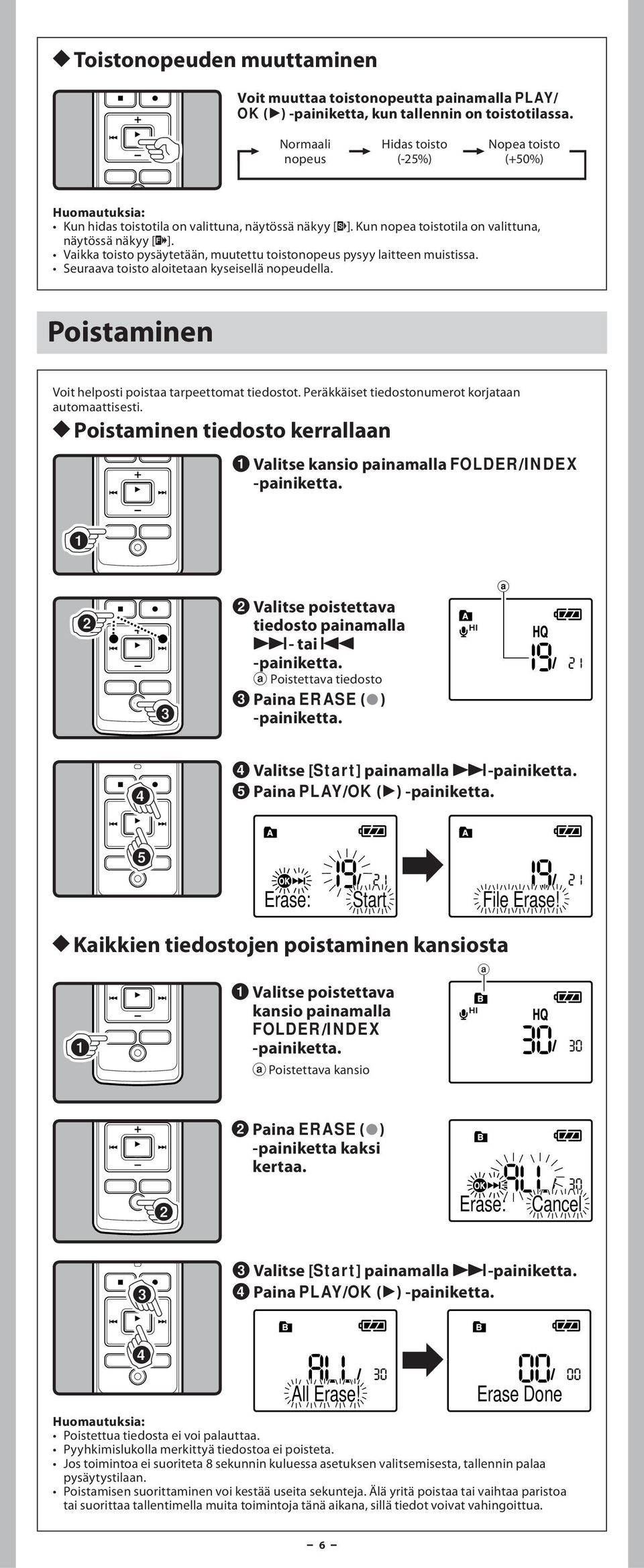 Vaikka toisto pysäytetään, muutettu toistonopeus pysyy laitteen muistissa. Seuraava toisto aloitetaan kyseisellä nopeudella. Poistaminen Voit helposti poistaa tarpeettomat tiedostot.