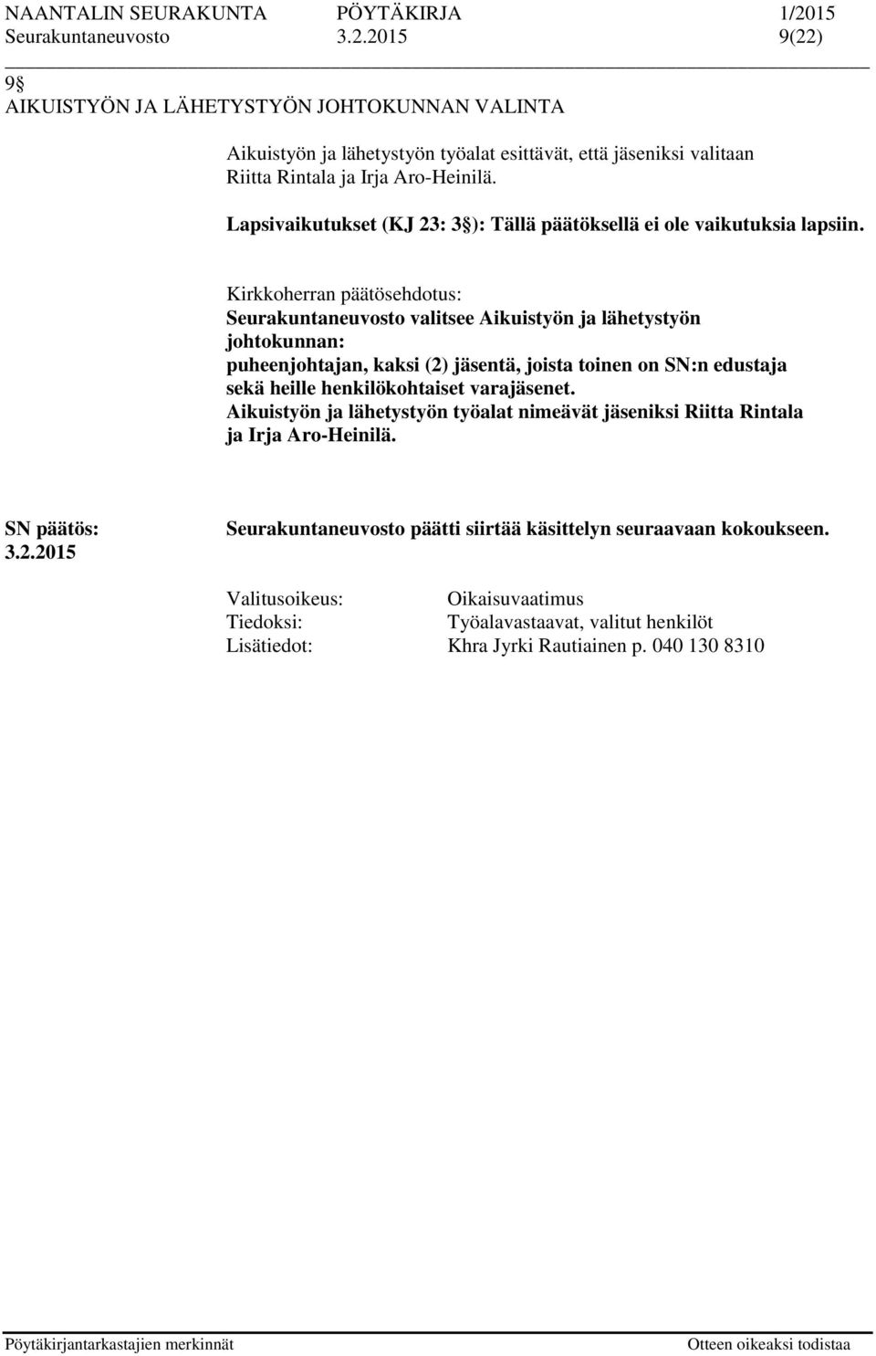 Seurakuntaneuvosto valitsee Aikuistyön ja lähetystyön johtokunnan: puheenjohtajan, kaksi (2) tä, joista toinen on SN:n edustaja