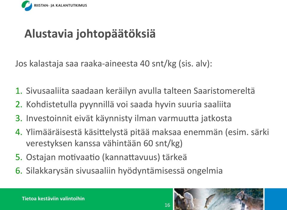 Kohdistetulla pyynnillä voi saada hyvin suuria saaliita 3. Investoinnit eivät käynnisty ilman varmuu?a jatkosta 4.