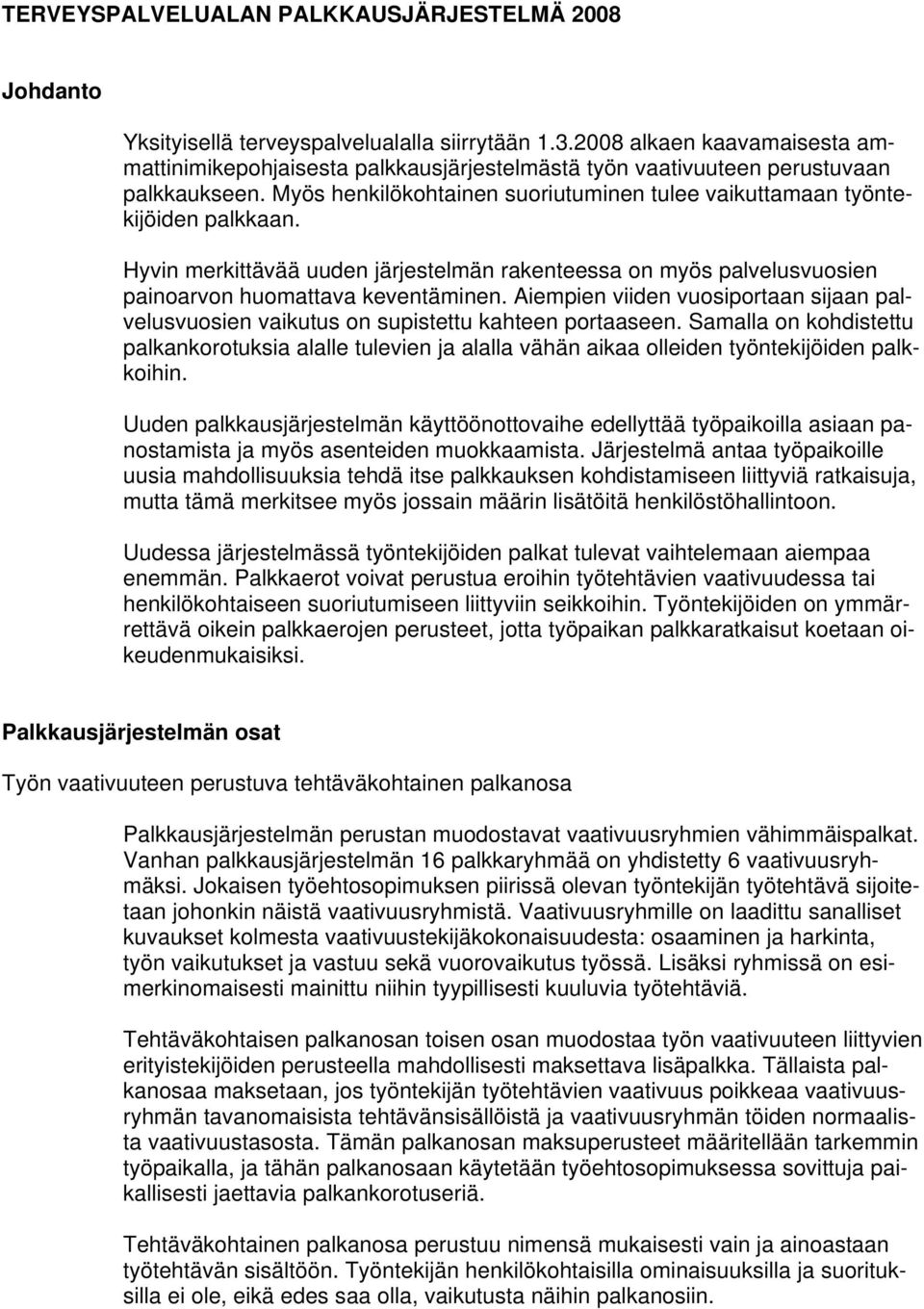 Hyvin merkittävää uuden järjestelmän rakenteessa on myös palvelusvuosien painoarvon huomattava keventäminen.