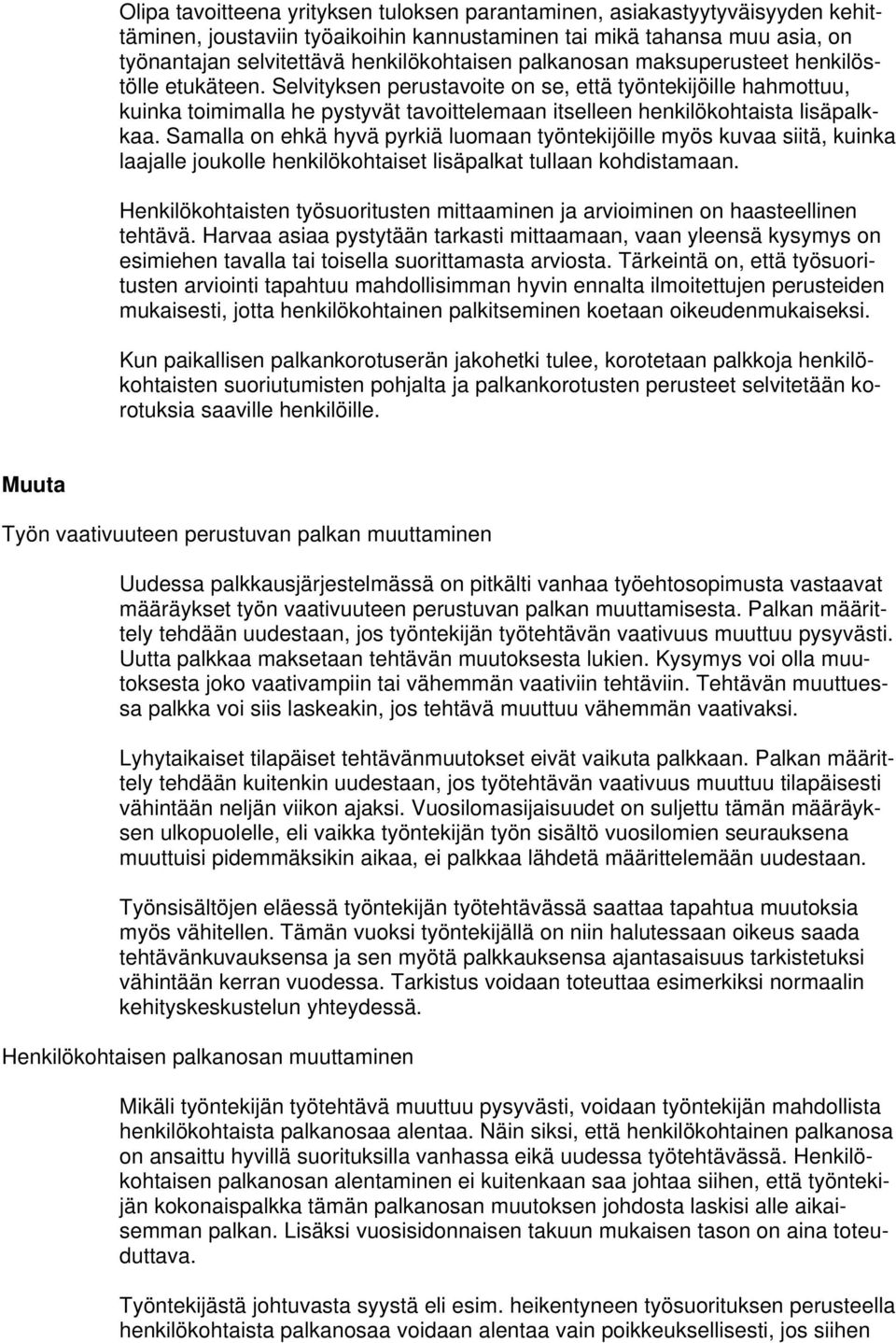 Samalla on ehkä hyvä pyrkiä luomaan työntekijöille myös kuvaa siitä, kuinka laajalle joukolle henkilökohtaiset lisäpalkat tullaan kohdistamaan.