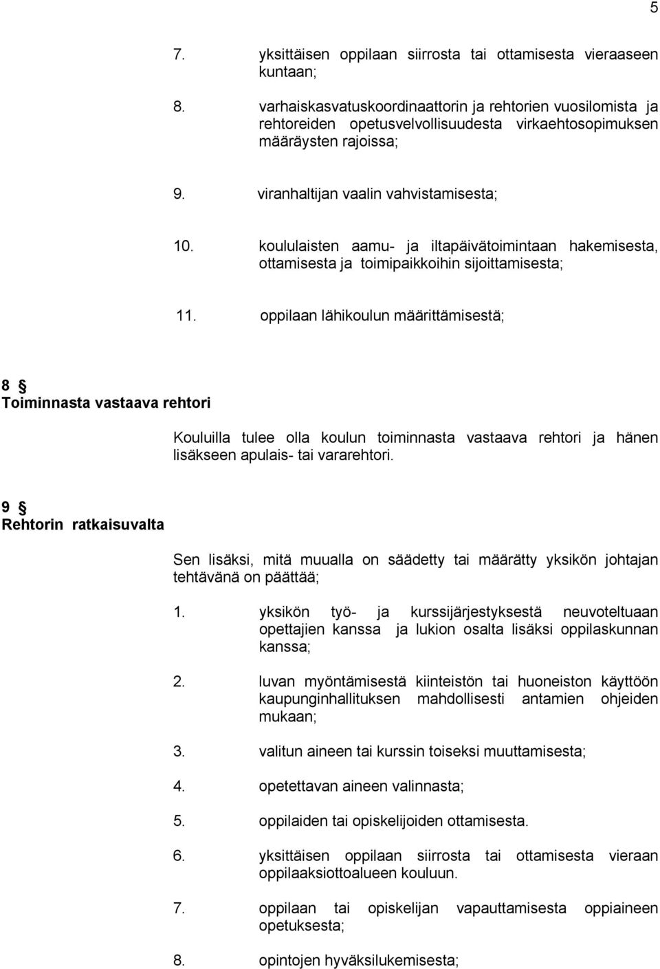 koululaisten aamu- ja iltapäivätoimintaan hakemisesta, ottamisesta ja toimipaikkoihin sijoittamisesta; 11.