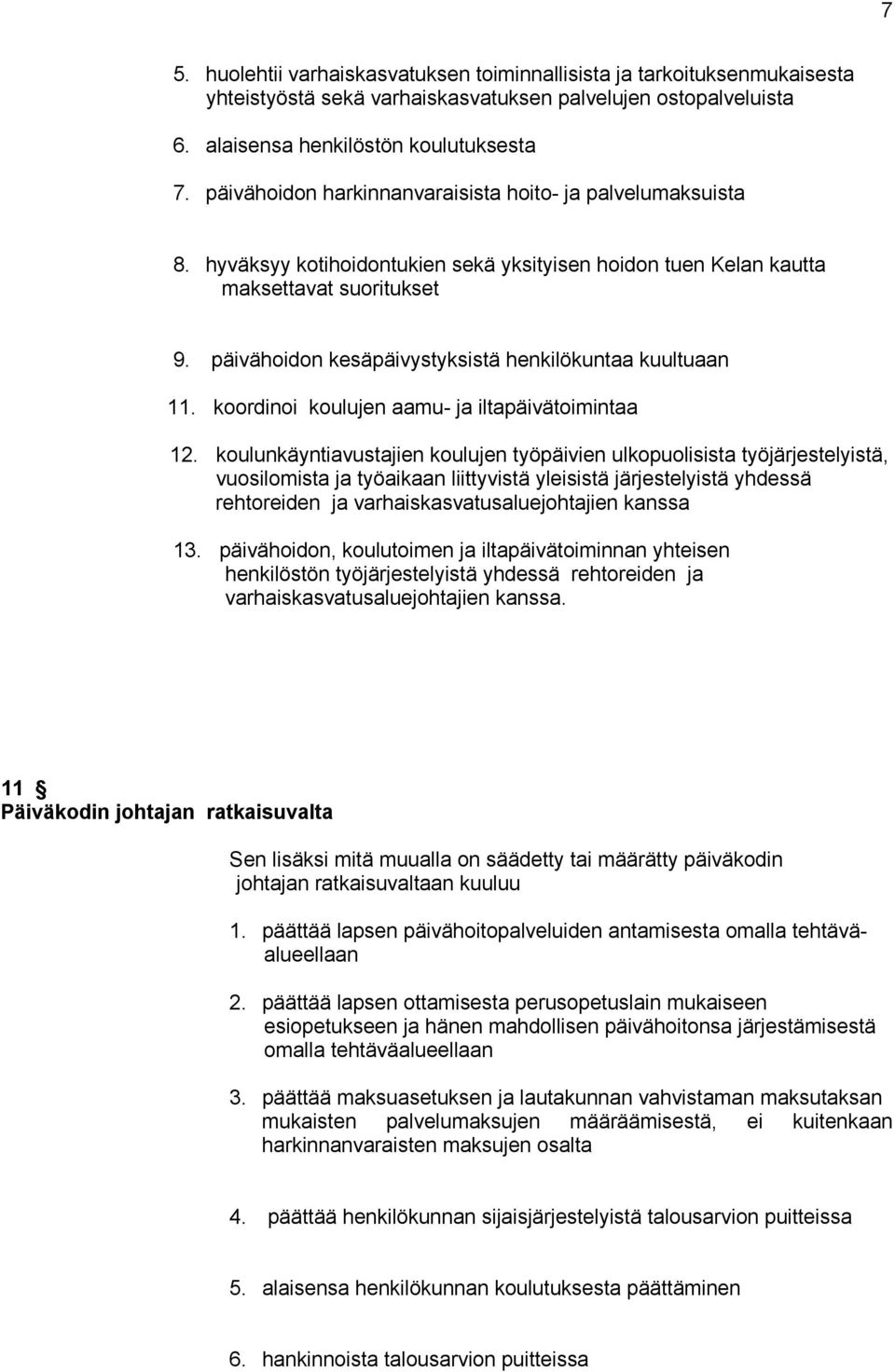 päivähoidon kesäpäivystyksistä henkilökuntaa kuultuaan 11. koordinoi koulujen aamu- ja iltapäivätoimintaa 12.