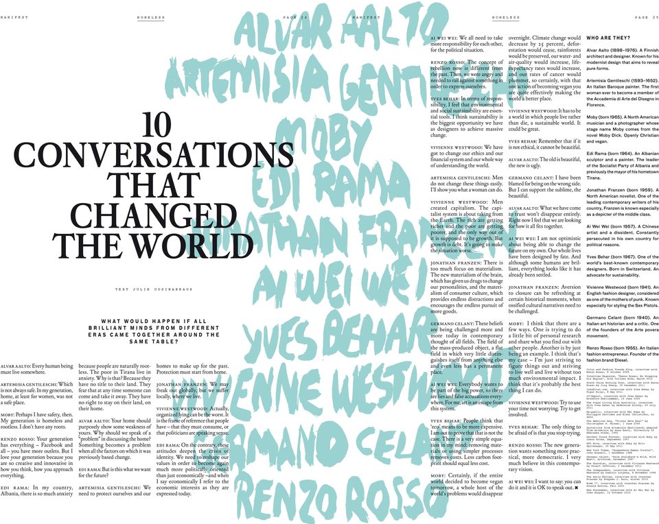 renzo rosso: Your generation has everything Facebook and all you have more outlets. But I love your generation because you are so creative and innovative in how you think, how you approach everything.