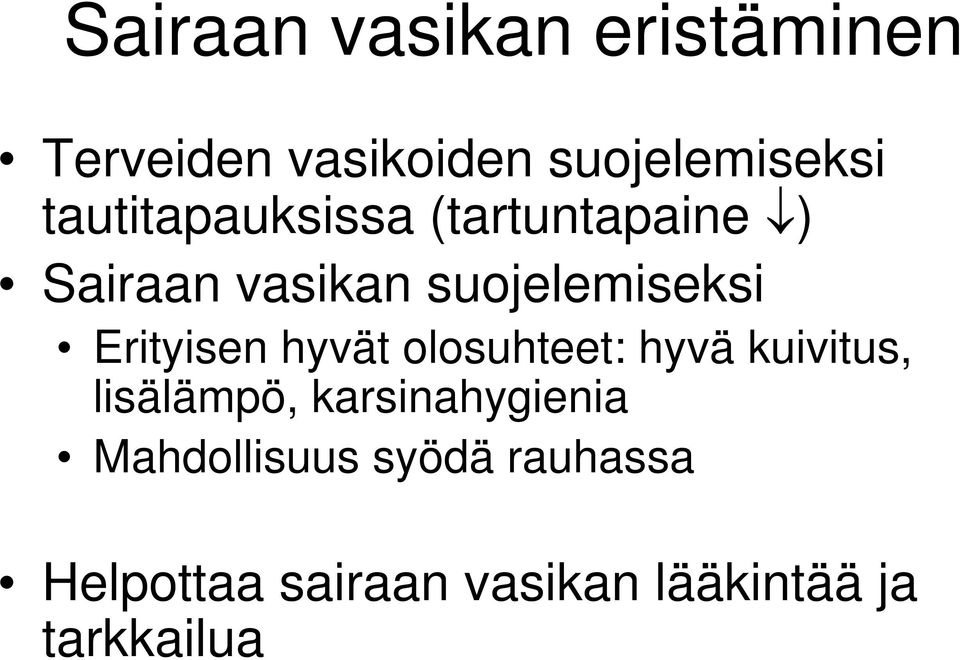 Erityisen hyvät olosuhteet: hyvä kuivitus, lisälämpö,