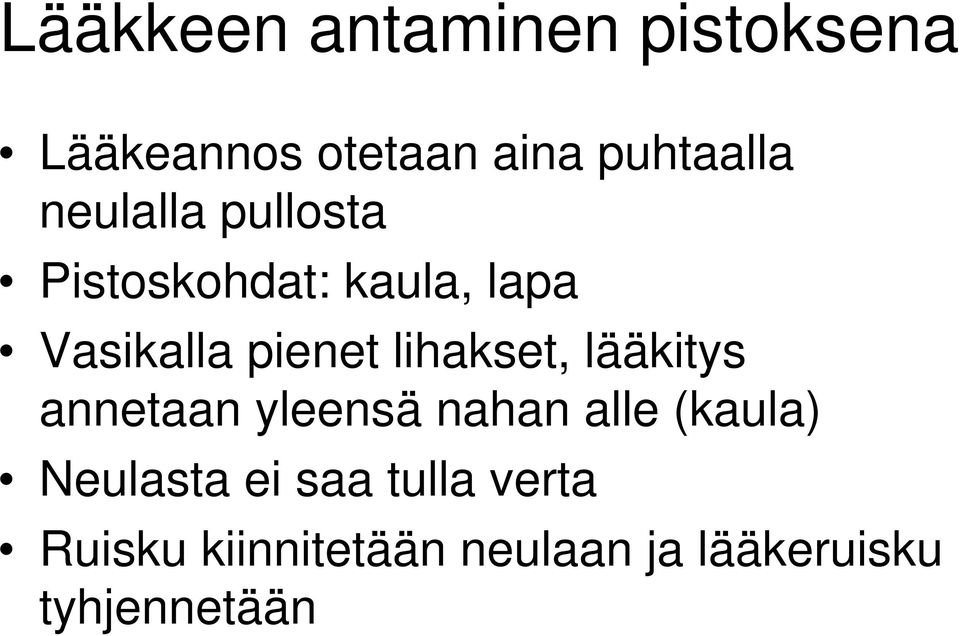 lihakset, lääkitys annetaan yleensä nahan alle (kaula) Neulasta