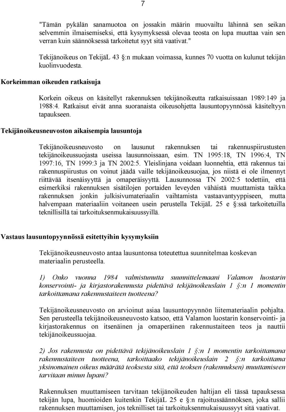 Korkeimman oikeuden ratkaisuja Korkein oikeus on käsitellyt rakennuksen tekijänoikeutta ratkaisuissaan 1989:149 ja 1988:4.