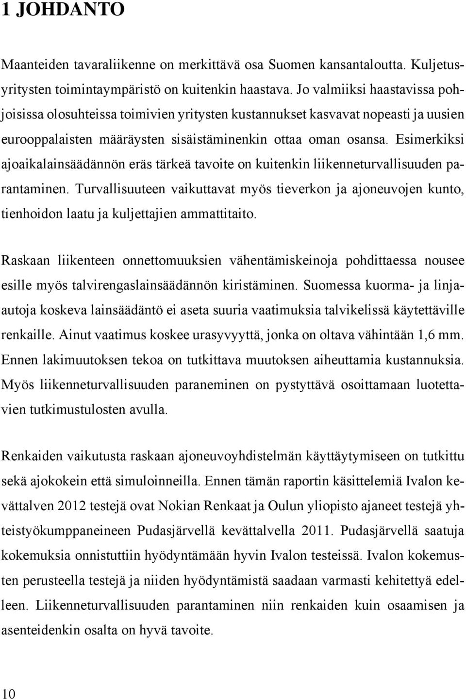 Esimerkiksi ajoaikalainsäädännön eräs tärkeä tavoite on kuitenkin liikenneturvallisuuden parantaminen.