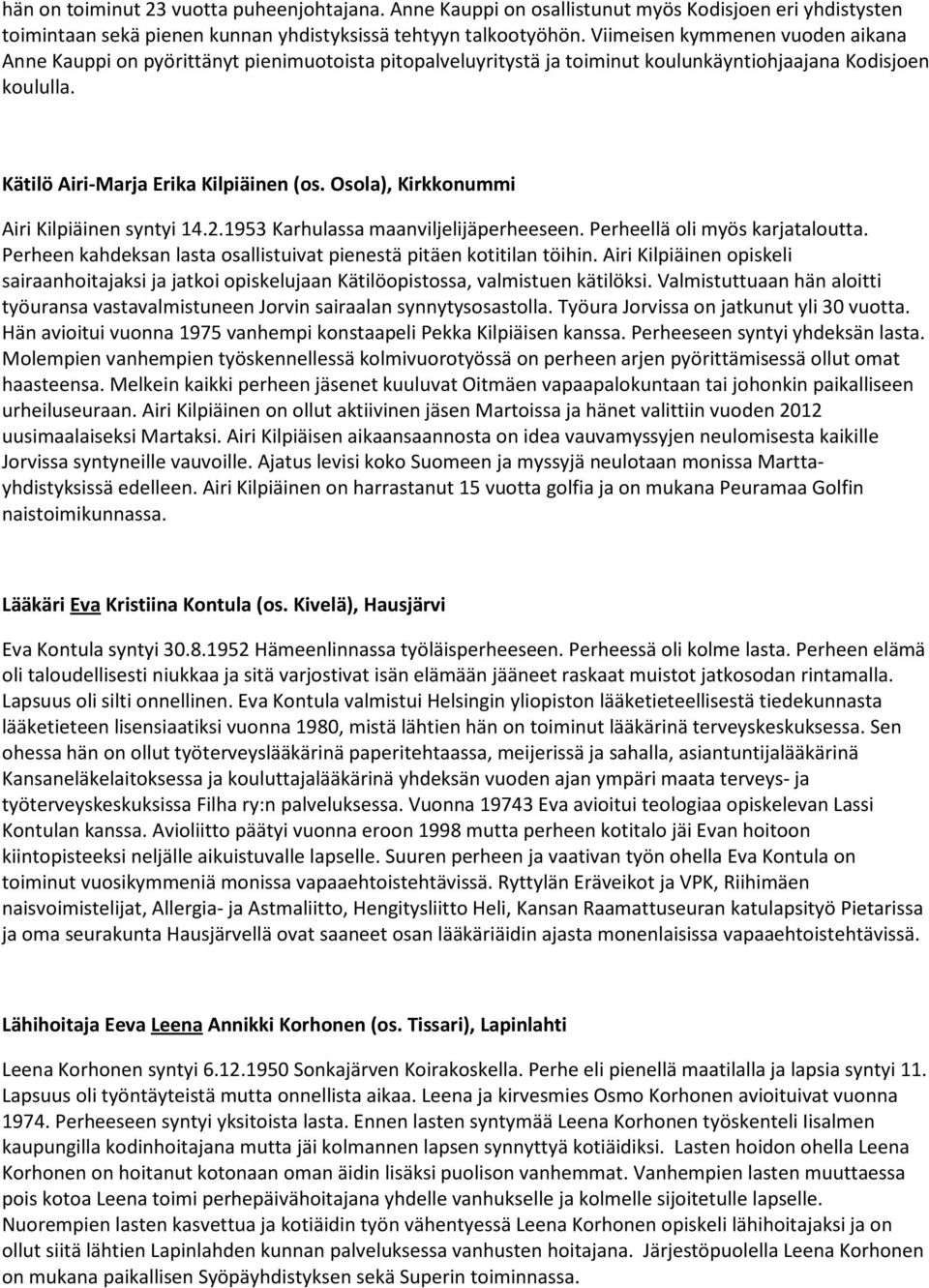 Osola), Kirkkonummi Airi Kilpiäinen syntyi 14.2.1953 Karhulassa maanviljelijäperheeseen. Perheellä oli myös karjataloutta. Perheen kahdeksan lasta osallistuivat pienestä pitäen kotitilan töihin.