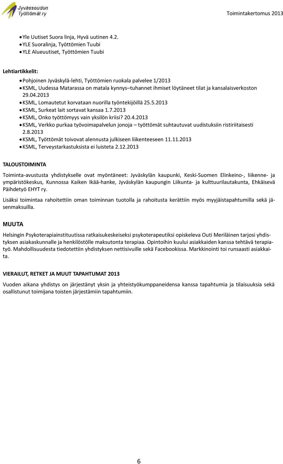 ihmiset löytäneet tilat ja kansalaisverkoston 29.04.2013 KSML, Lomautetut korvataan nuorilla työntekijöillä 25.5.2013 KSML, Surkeat lait sortavat kansaa 1.7.