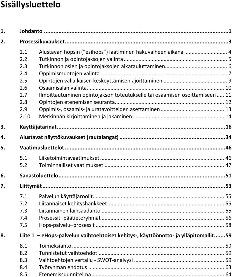 7 Ilmoittautuminen opintojakson toteutukselle tai osaamisen osoittamiseen... 2.8 Opintojen etenemisen seuranta... 2 2.9 Oppimis-, osaamis- ja uratavoitteiden asettaminen... 3 2.