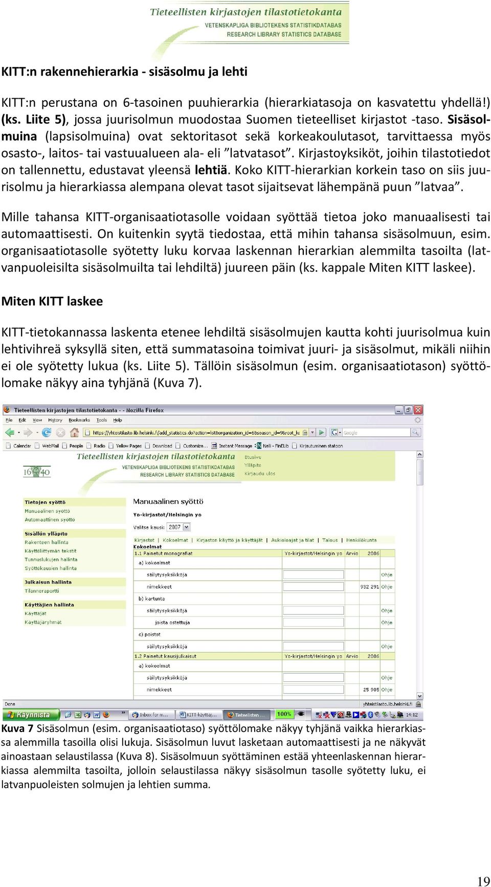 Sisäsolmuina (lapsisolmuina) ovat sektoritasot sekä korkeakoulutasot, tarvittaessa myös osasto, laitos tai vastuualueen ala eli latvatasot.