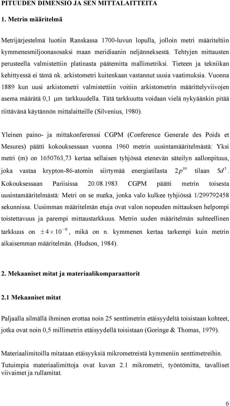 Vuonna 1889 kun uusi arkistometri valmistettiin voitiin arkistometrin määrittelyviivojen asema määrätä 0,1 µm tarkkuudella.