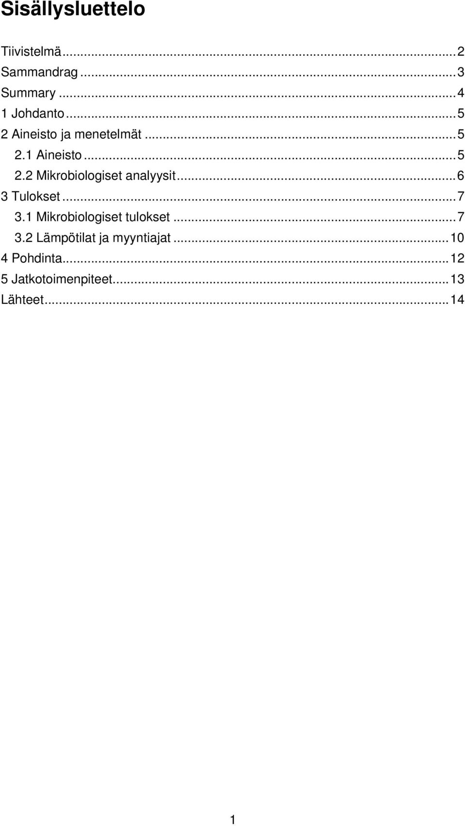 .. 6 3 Tulokset... 7 3.1 Mikrobiologiset tulokset... 7 3.2 Lämpötilat ja myyntiajat.