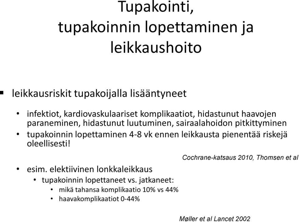 4-8 vk ennen leikkausta pienentää riskejä oleellisesti! esim. elektiivinen lonkkaleikkaus tupakoinnin lopettaneet vs.