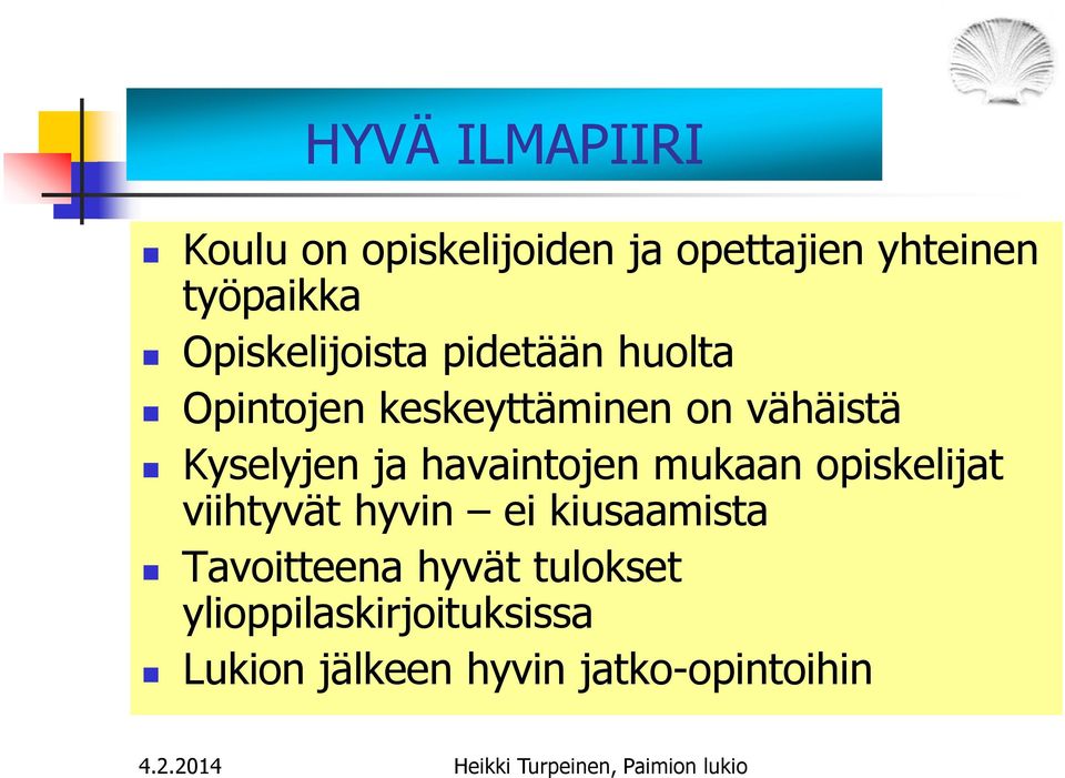 havaintojen mukaan opiskelijat viihtyvät hyvin ei kiusaamista Tavoitteena hyvät