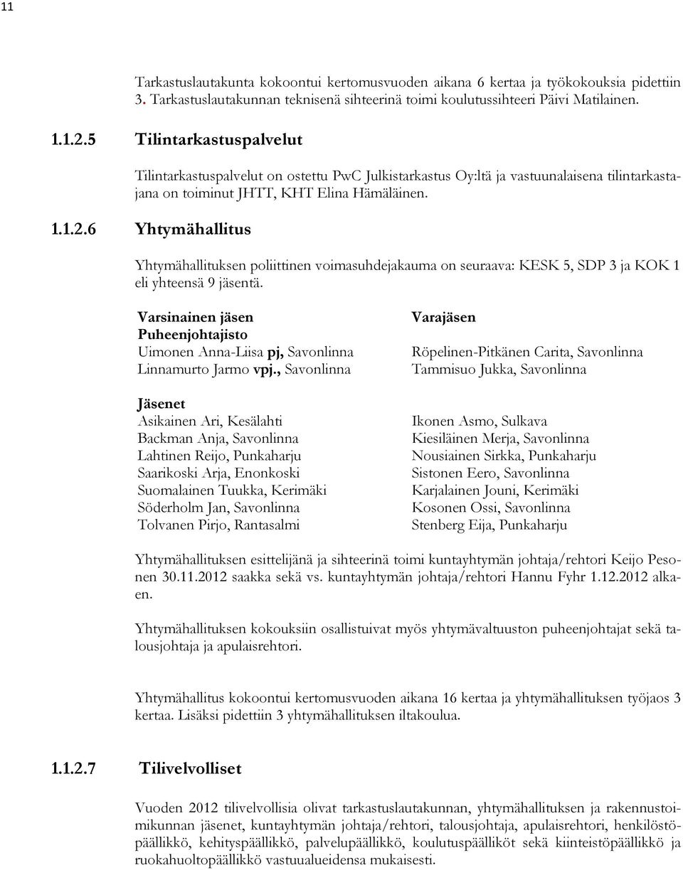 6 Yhtymähallitus Yhtymähallituksen poliittinen voimasuhdejakauma on seuraava: KESK 5, SDP 3 ja KOK 1 eli yhteensä 9 jäsentä.