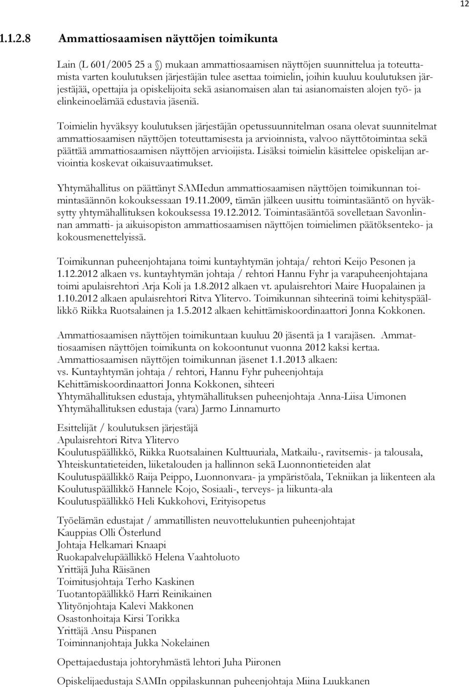 koulutuksen järjestäjää, opettajia ja opiskelijoita sekä asianomaisen alan tai asianomaisten alojen työ- ja elinkeinoelämää edustavia jäseniä.