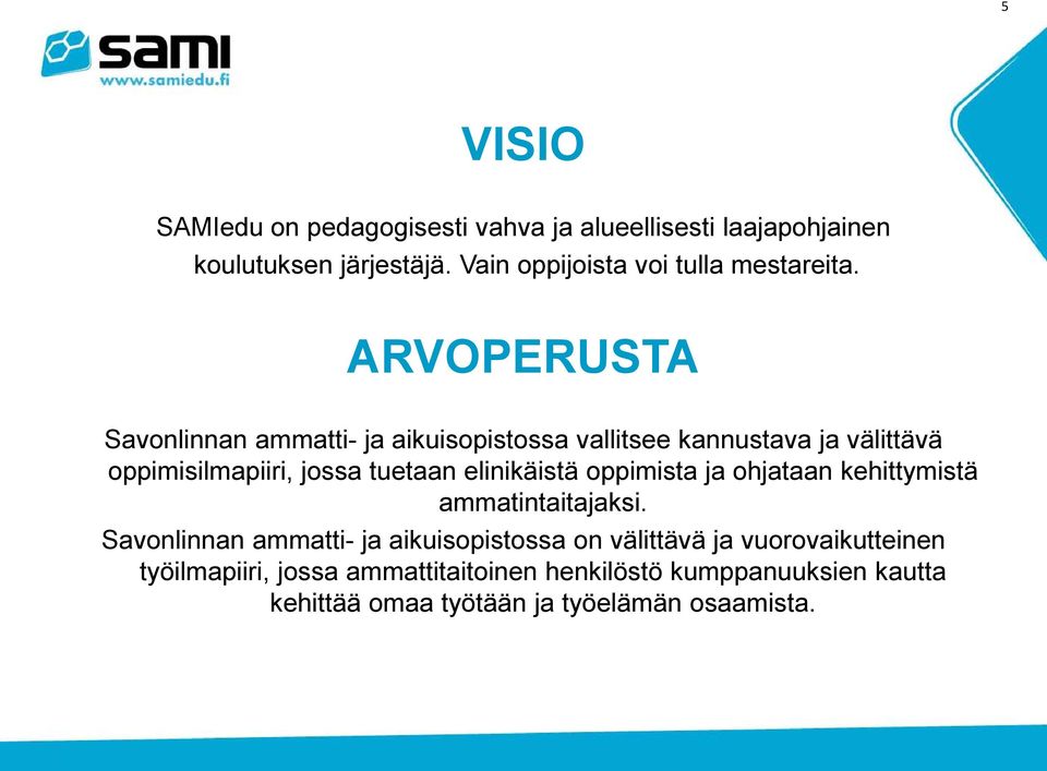 ARVOPERUSTA Savonlinnan ammatti- ja aikuisopistossa vallitsee kannustava ja välittävä oppimisilmapiiri, jossa tuetaan