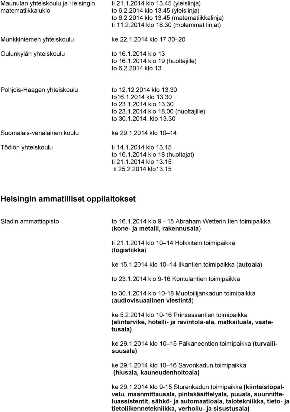 12.2014 klo 13.30 to16.1.2014 klo 13.30 to 23.1.2014 klo 13.30 to 23.1.2014 klo 18.00 (huoltajille) to 30.1.2014. klo 13.30 Suomalais-venäläinen koulu ke 29.1.2014 klo 10 14 Töölön yhteiskoulu ti 14.