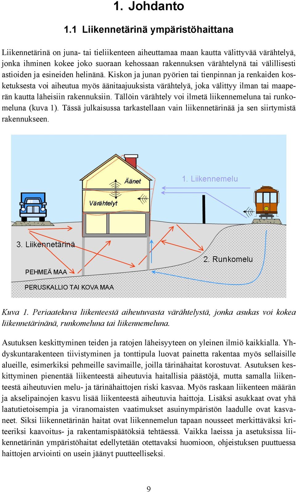 välillisesti astioiden ja esineiden helinänä.