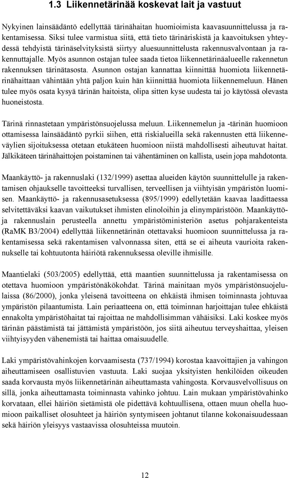 Myös asunnon ostajan tulee saada tietoa liikennetärinäalueelle rakennetun rakennuksen tärinätasosta.