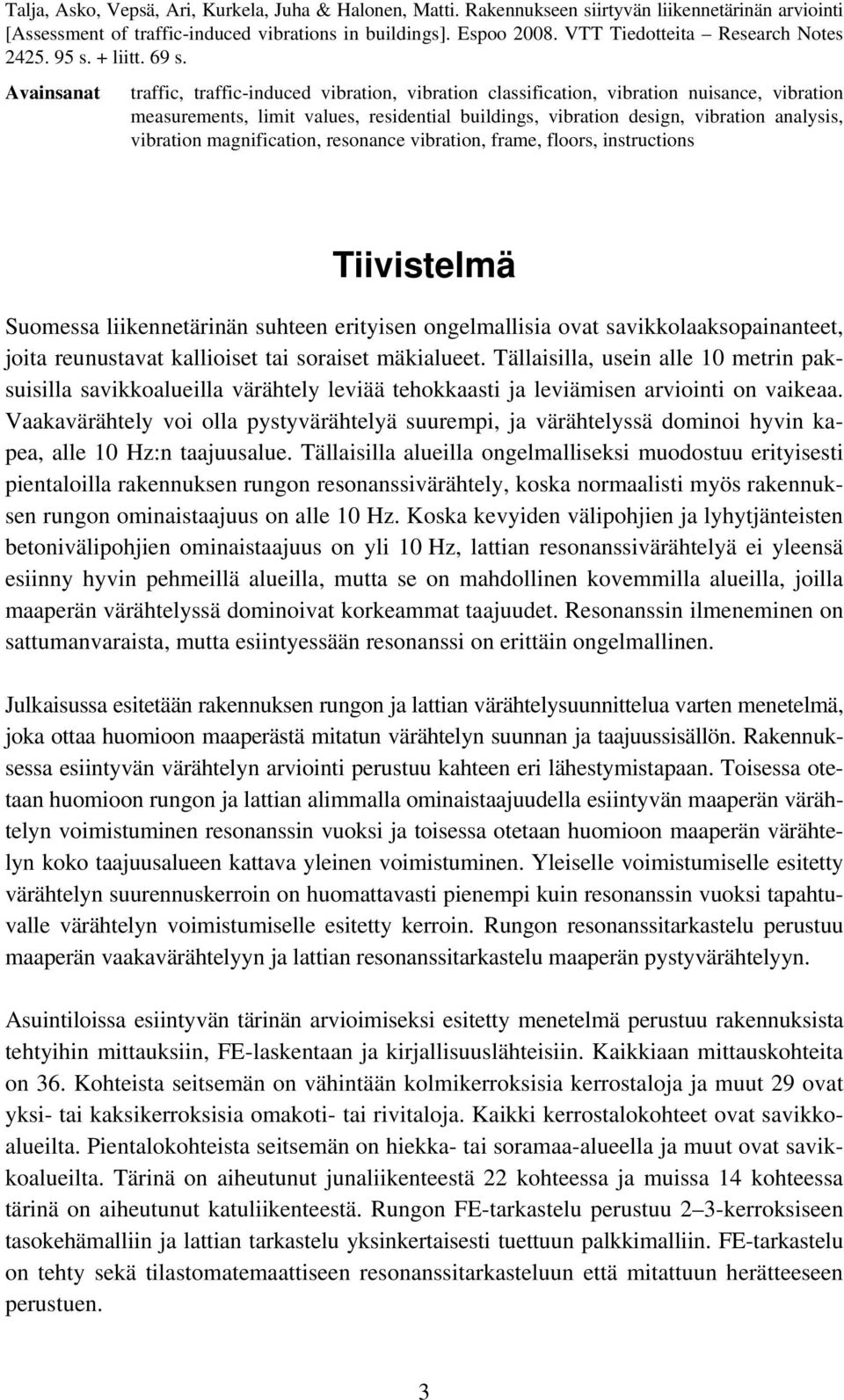 Avainsanat traffic, traffic-induced vibration, vibration classification, vibration nuisance, vibration measurements, limit values, residential buildings, vibration design, vibration analysis,