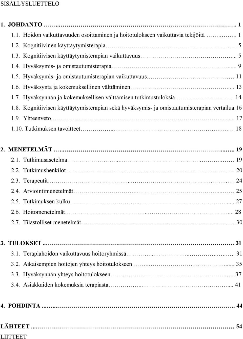 Hyväksyntä ja kokemuksellinen välttäminen... 13 1.7. Hyväksynnän ja kokemuksellisen välttämisen tutkimustuloksia... 14 1.8.