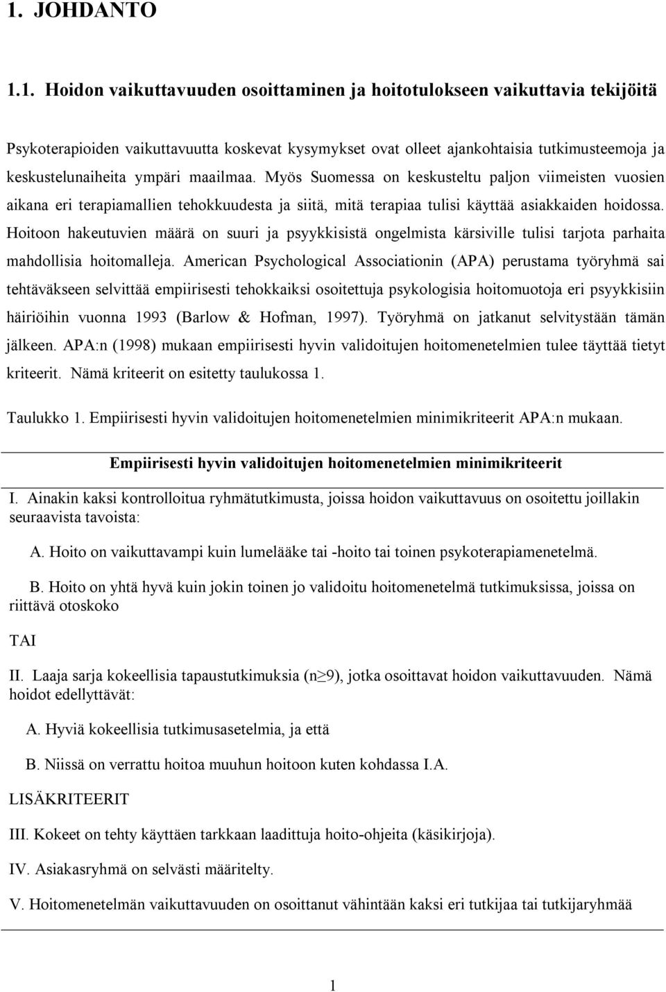 Hoitoon hakeutuvien määrä on suuri ja psyykkisistä ongelmista kärsiville tulisi tarjota parhaita mahdollisia hoitomalleja.