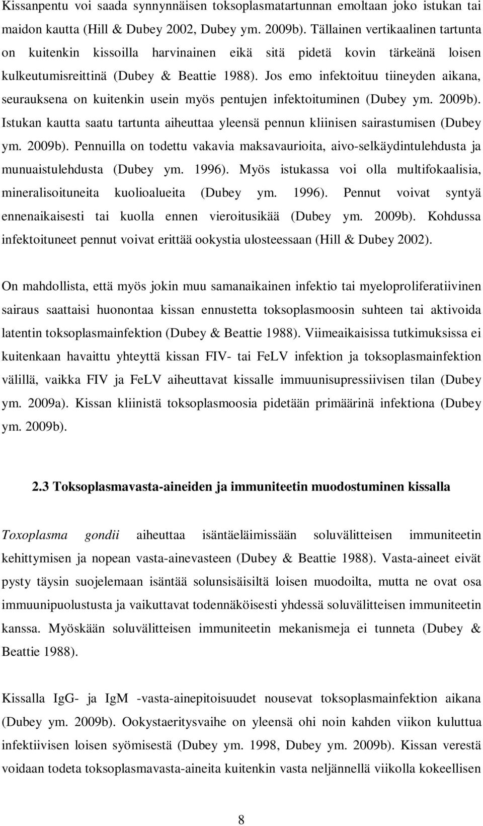 Jos emo infektoituu tiineyden aikana, seurauksena on kuitenkin usein myös pentujen infektoituminen (Dubey ym. 2009b).