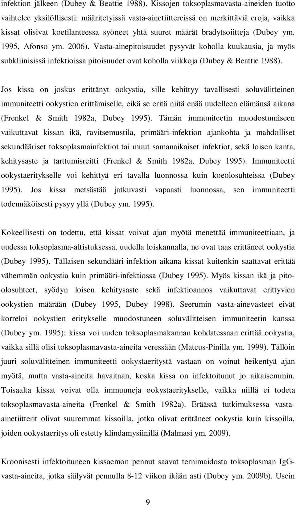 bradytsoiitteja (Dubey ym. 1995, Afonso ym. 2006). Vasta-ainepitoisuudet pysyvät koholla kuukausia, ja myös subkliinisissä infektioissa pitoisuudet ovat koholla viikkoja (Dubey & Beattie 1988).