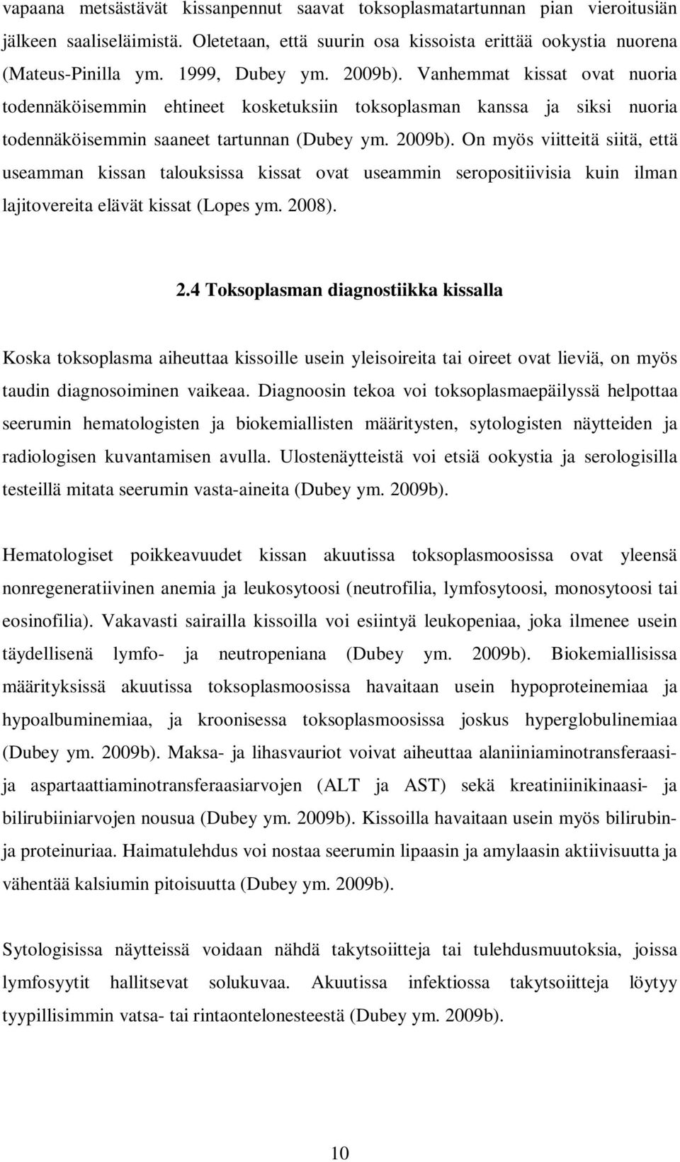 2008). 2.4 Toksoplasman diagnostiikka kissalla Koska toksoplasma aiheuttaa kissoille usein yleisoireita tai oireet ovat lieviä, on myös taudin diagnosoiminen vaikeaa.