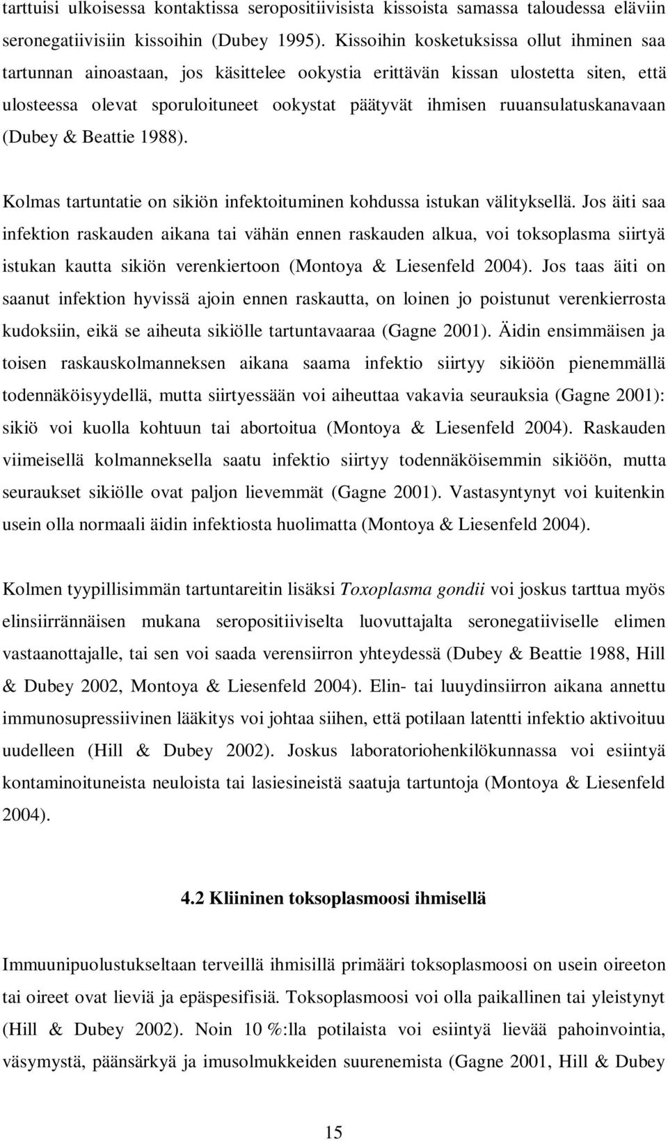 ruuansulatuskanavaan (Dubey & Beattie 1988). Kolmas tartuntatie on sikiön infektoituminen kohdussa istukan välityksellä.