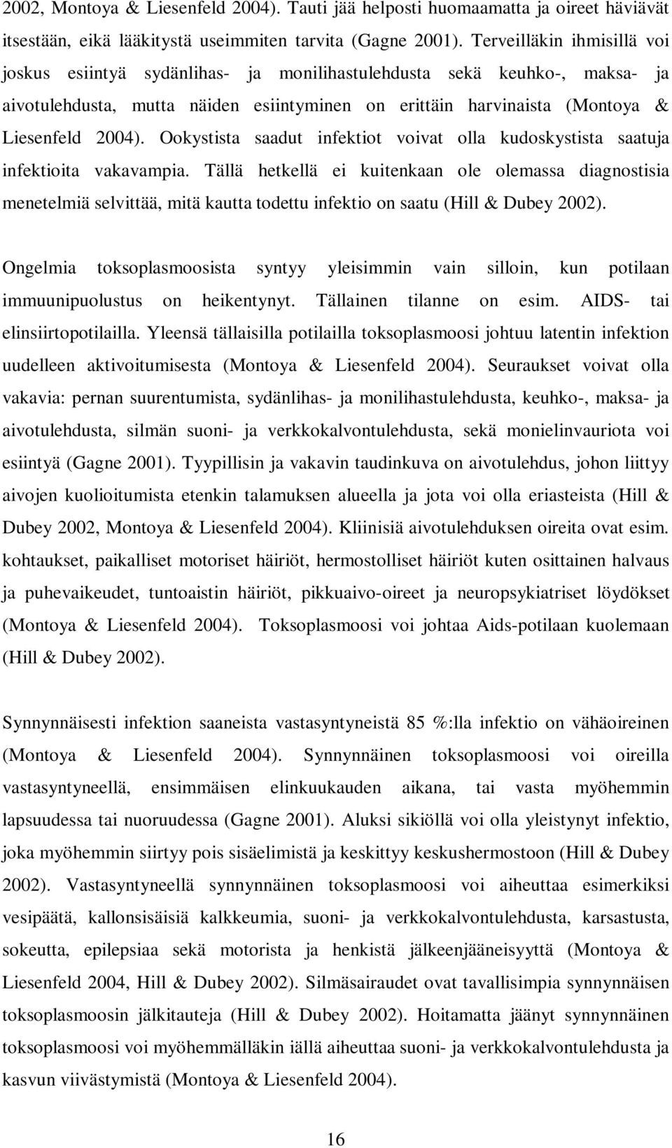 Ookystista saadut infektiot voivat olla kudoskystista saatuja infektioita vakavampia.